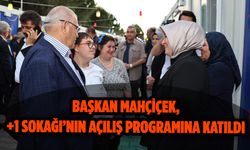 Başkan Mahçiçek, ‘+1 Sokağı’nın açılış programına katıldı