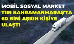 Mobil Sosyal Market Tırı Kahramanmaraş'ta 60 Bini Aşkın Kişiye Ulaştı