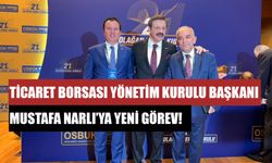 Ticaret Borsası Yönetim Kurulu Başkanı Mustafa Narlı’ya Yeni Görev!