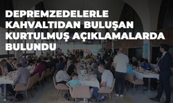 Depremzedelerle Kahvaltıdan Buluşan Kurtulmuş Açıklamalarda Bulundu