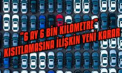 Ticaret Bakanlığı'ndan “6 ay 6 bin kilometre” kısıtlamasına ilişkin yeni karar