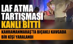 Kahramanmaraş’ta Bıçaklı Kavgada Bir Kişi Yaralandı