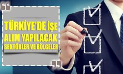 Türkiye'de İşe Alım Yapılacak Sektörler ve Bölgeler