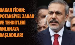 Bakan Fidan: Potansiyel zarar ve tehditleri anlamaya başladılar!