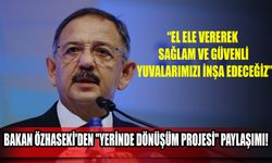 Bakan Özhaseki'den "Yerinde Dönüşüm Projesi" Paylaşımı!