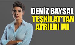 Deniz Baysal Teşkilat'tan Ayrıldı Mı