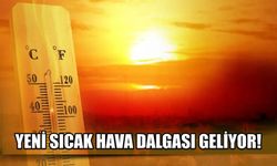 Yeni sıcak hava dalgası geliyor