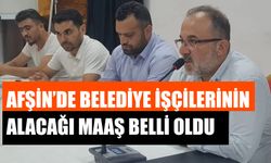 Afşin’de Belediye İşçilerinin Alacağı Maaş Belli Oldu