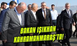 Bakan Işıkhan, Kahramanmaraş'ta!