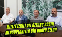 Milletvekili Ali Öztunç basın mensuplarıyla bir araya geldi!