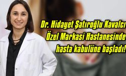 Dr. Hidayet Şatıroğlu Kavalcı Özel Markasi Hastanesinde hasta kabulüne başladı!