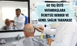 60 yaş üstü vatandaşlara ücretsiz berber ve genel sağlık taraması!