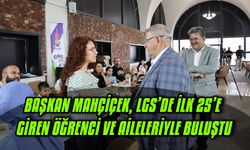 Başkan Mahçiçek, LGS’de ilk 25’e giren öğrenci ve aileleriyle buluştu