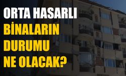 Orta Hasarlı Binaların Durumu Ne Olacak?