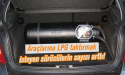 Araçlarına LPG taktırmak isteyen sürücülerin sayısı arttı!