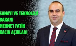 Sanayi ve Teknoloji Bakanı Mehmet Fatih Kacır açıkladı