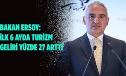 Kültür ve Turizm Bakanı Ersoy: İlk 6 ayda turizm geliri yüzde 27 arttı