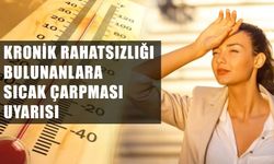 Kronik Rahatsızlığı Bulunanlara Sıcak Çarpması Uyarısı