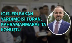 İçişleri Bakan Yardımcısı Turan, Kahramanmaraş'ta konuştu