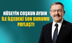 Hüseyin Coşkun Aydın İle İlçedeki Son Durumu Paylaştı