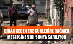 Sıcak Geçen Yaz Günlerine Rağmen Mesleğine Sıkı Sıkıya Sarılıyor