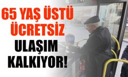 65 Yaş Üstü Ücretsiz Ulaşım Kalkıyor!