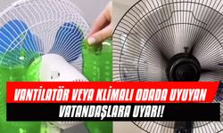 Vantilatör veya Klimalı Odada Uyuyan Vatandaşlara Uyarı!