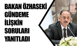 Bakan Özhaseki Gündeme İlişkin Soruları Yanıtladı