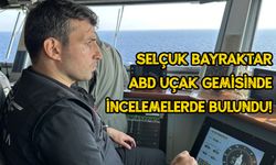 Selçuk Bayraktar, ABD uçak gemisinde incelemelerde bulundu!