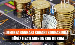 Merkez Bankası Kararı Sonrasında Döviz Fiyatlarında Son Durum