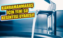 Kahramanmaraş İçin Yeni Su Kesintisi Uyarısı!