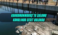 Kahramanmaraş’ta sulama kanalında ceset bulundu