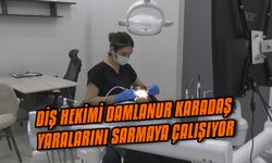 Diş Hekimi Damlanur Karadaş, her türlü zorluğa rağmen yaralarını sarmaya çalışıyor