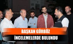 Başkan Gürbüz İncelemelerde Bulundu