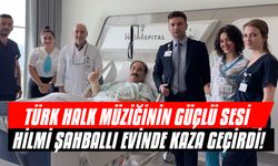 Türk Halk Müziğinin Güçlü Sesi Hilmi Şahballı Evinde Kaza Geçirdi!