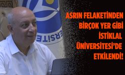 Asrın felaketinden birçok yer gibi İstiklal Üniversitesi’de etkilendi!