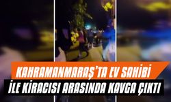 Kahramanmaraş’ta Ev Sahibi İle Kiracısı Arasında Kavga Çıktı