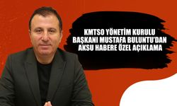 KMTSO Yönetim Kurulu Başkanı Mustafa Buluntu’dan Aksu Habere Özel Açıklama