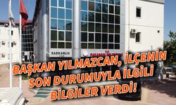 Başkan Yılmazcan, ilçenin son durumuyla ilgili bilgiler verdi!