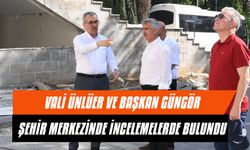 Vali Ünlüer ve Başkan Güngör Şehir Merkezinde İncelemelerde Bulundu