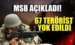 MSB Açıkladı! Bir Haftada 67 Terörist Etkisiz Hale Getirildi