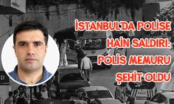 İstanbul'da polise silahlı saldırı: 1 polis şehit oldu