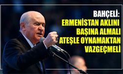 Bahçeli: Ermenistan Aklını Başına Almalı, Ateşle Oynamaktan Vazgeçmeli