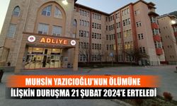 Muhsin Yazıcıoğlu'nun Ölümüne İlişkin Duruşma 21 Şubat 2024'e Erteledi