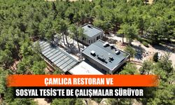 Çamlıca Restoran ve Sosyal Tesis’te De Çalışmalar Sürüyor