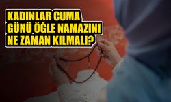 Kadınlar cuma günü öğle namazını ne zaman kılmalı?