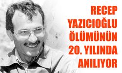 Recep Yazıcıoğlu Ölümünün 20. Yılında Anılıyor