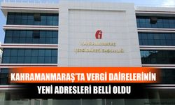 Kahramanmaraş’ta Vergi Dairelerinin Yeni Adresleri Belli Oldu