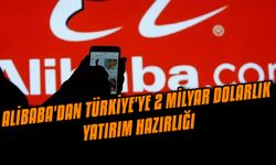 Alibaba'dan Türkiye'ye 2 milyar dolarlık yatırım hazırlığı