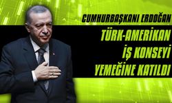 Cumhurbaşkanı Erdoğan, Türk-Amerikan İş Konseyi yemeğine katıldı